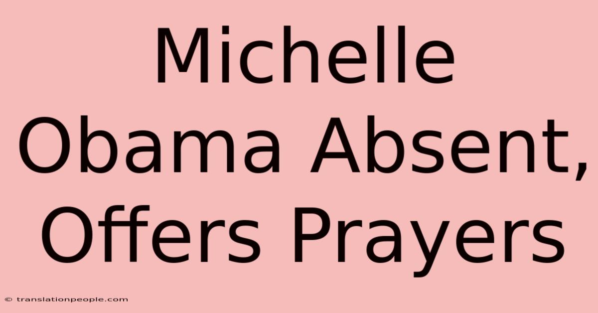 Michelle Obama Absent, Offers Prayers