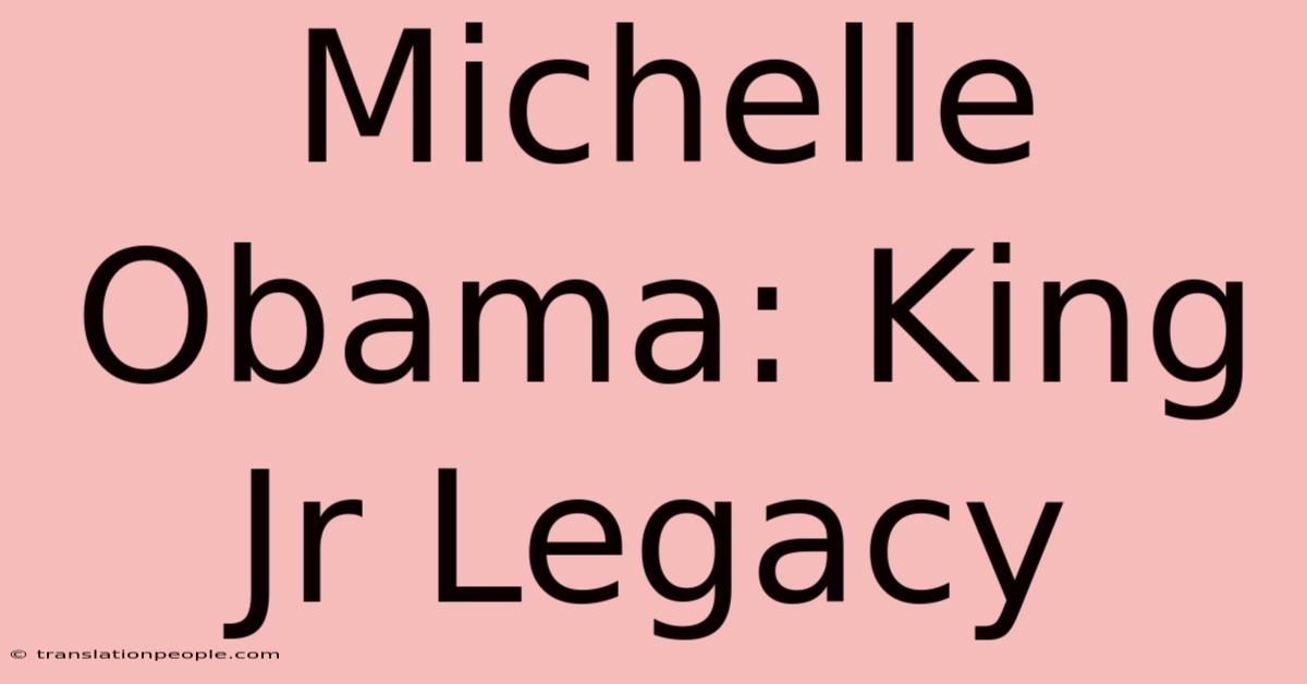 Michelle Obama: King Jr Legacy