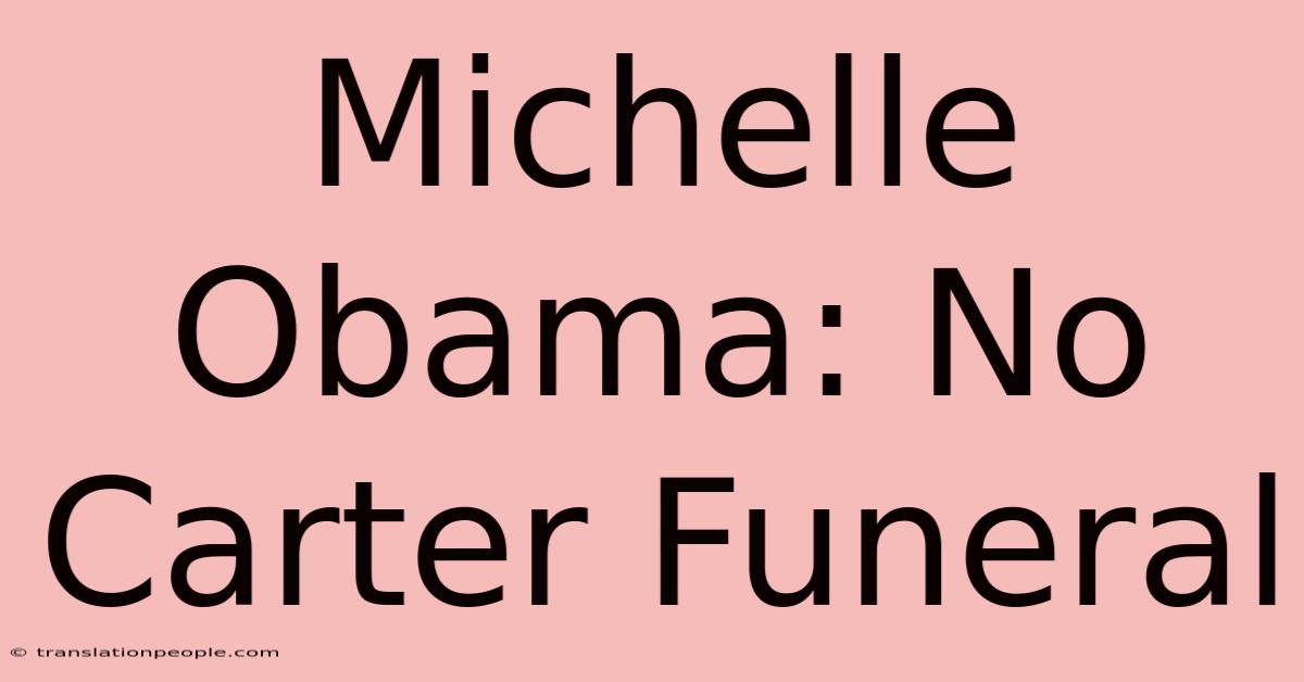 Michelle Obama: No Carter Funeral