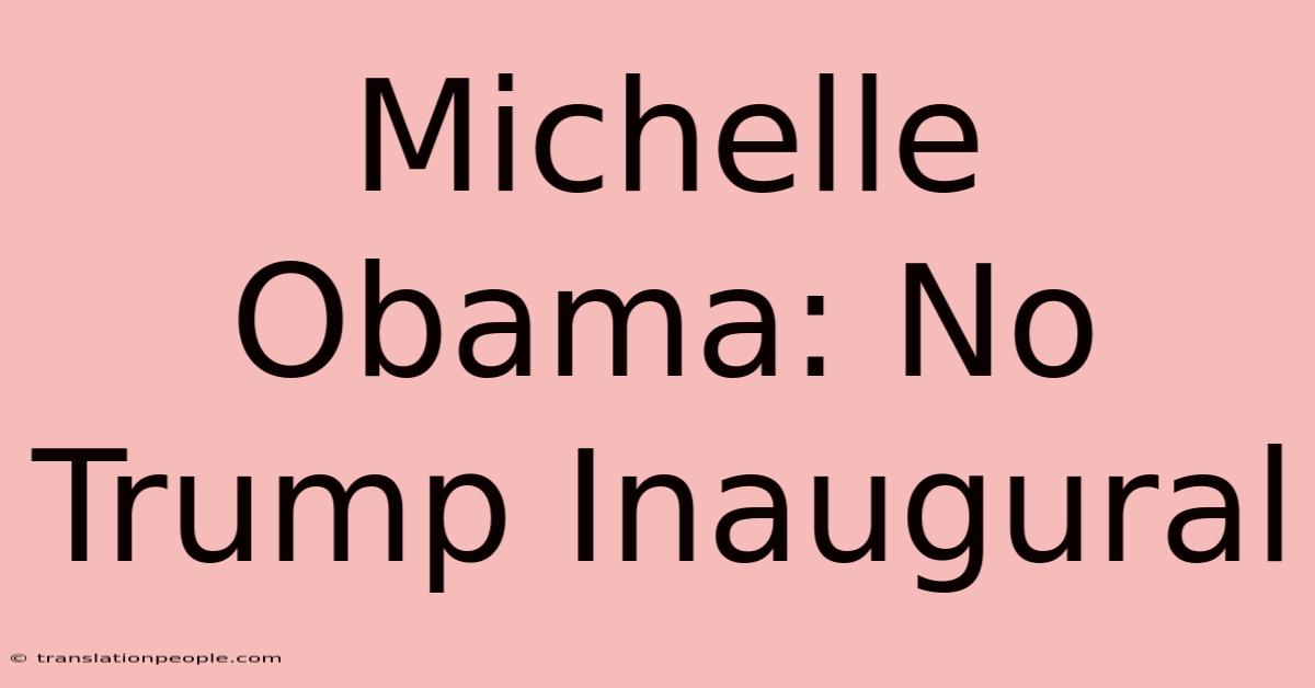 Michelle Obama: No Trump Inaugural