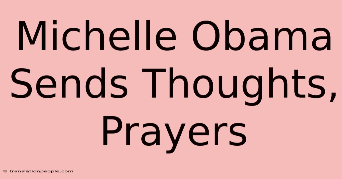 Michelle Obama Sends Thoughts, Prayers