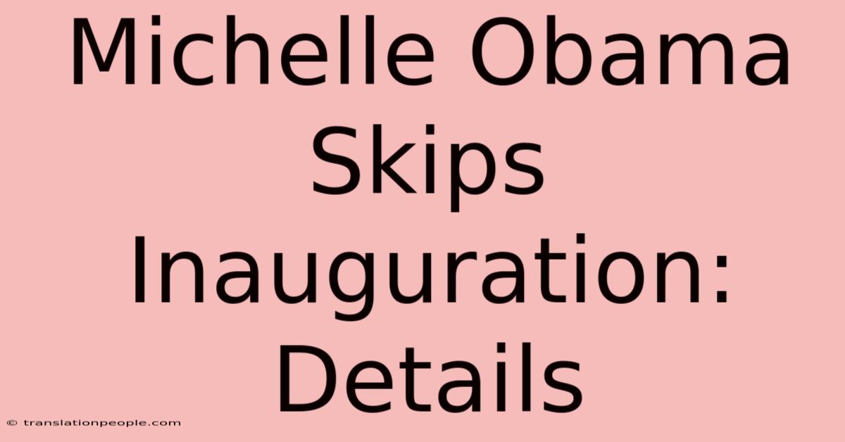 Michelle Obama Skips Inauguration: Details