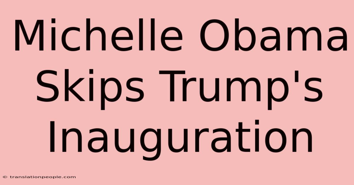 Michelle Obama Skips Trump's Inauguration