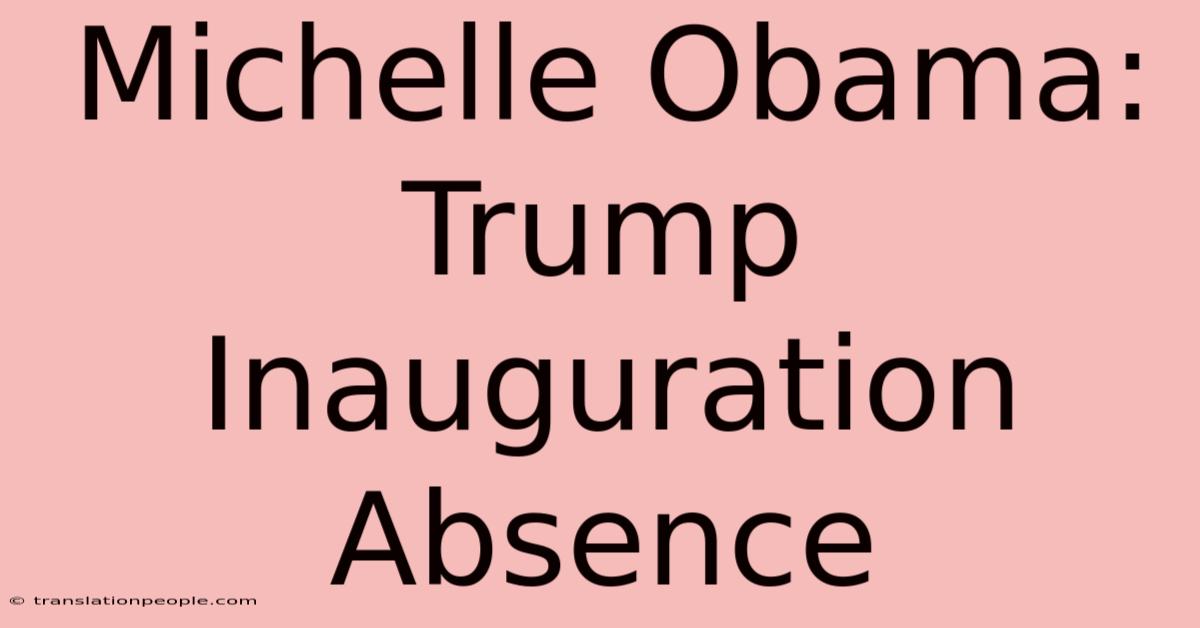 Michelle Obama: Trump Inauguration Absence