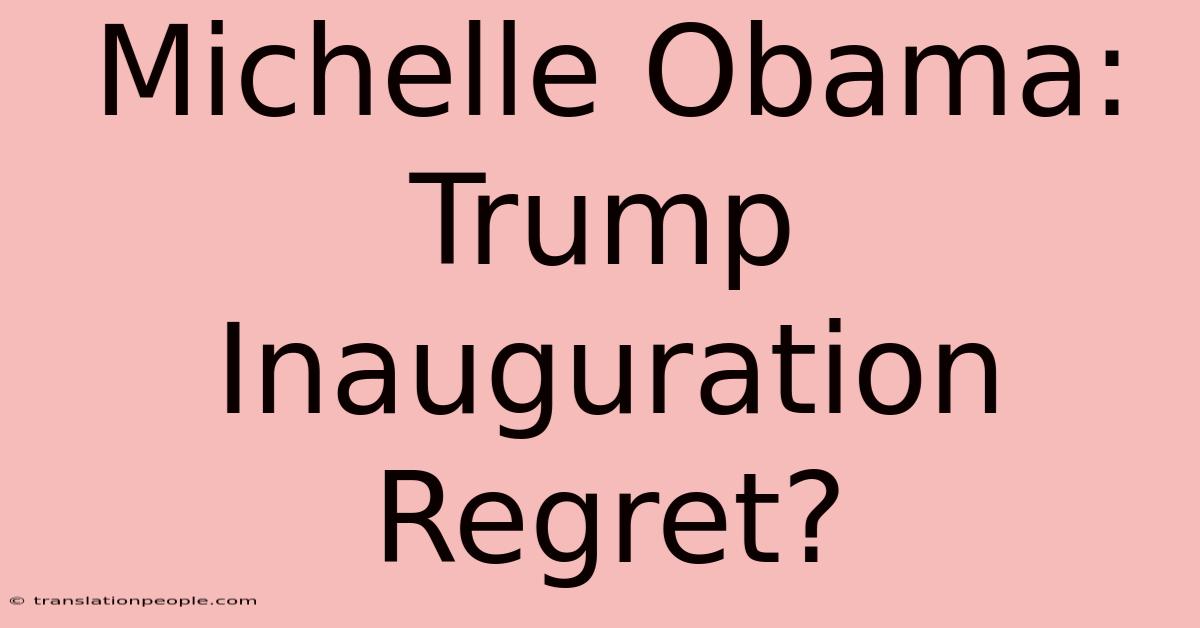 Michelle Obama: Trump Inauguration Regret?