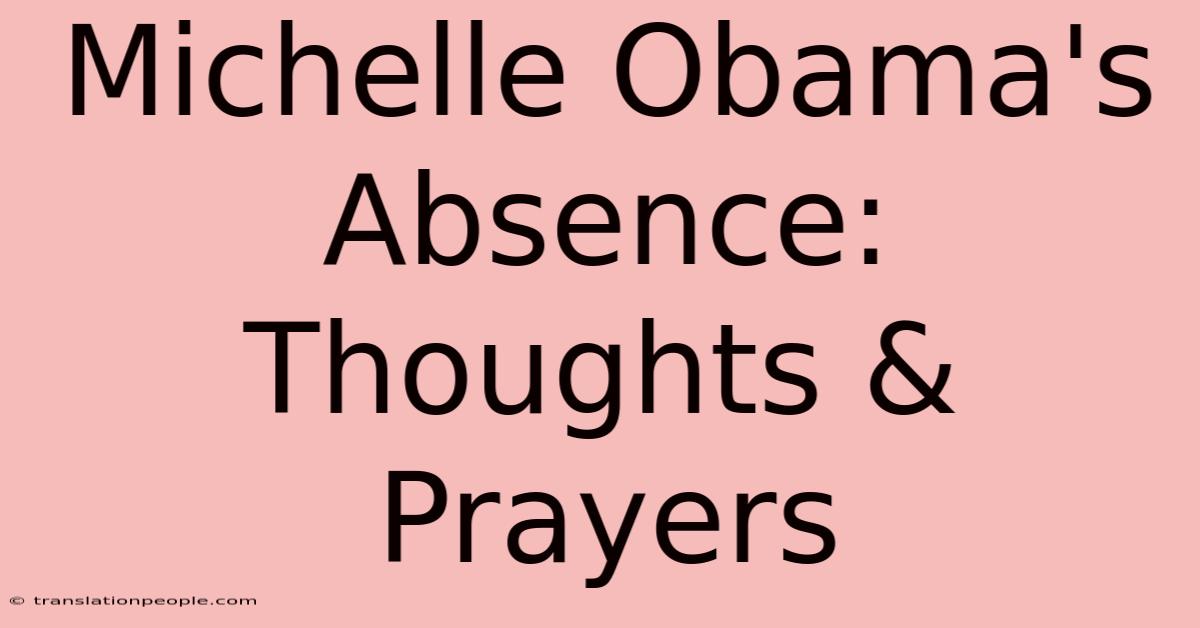 Michelle Obama's Absence: Thoughts & Prayers