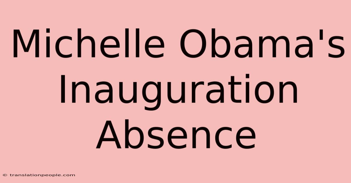 Michelle Obama's Inauguration Absence