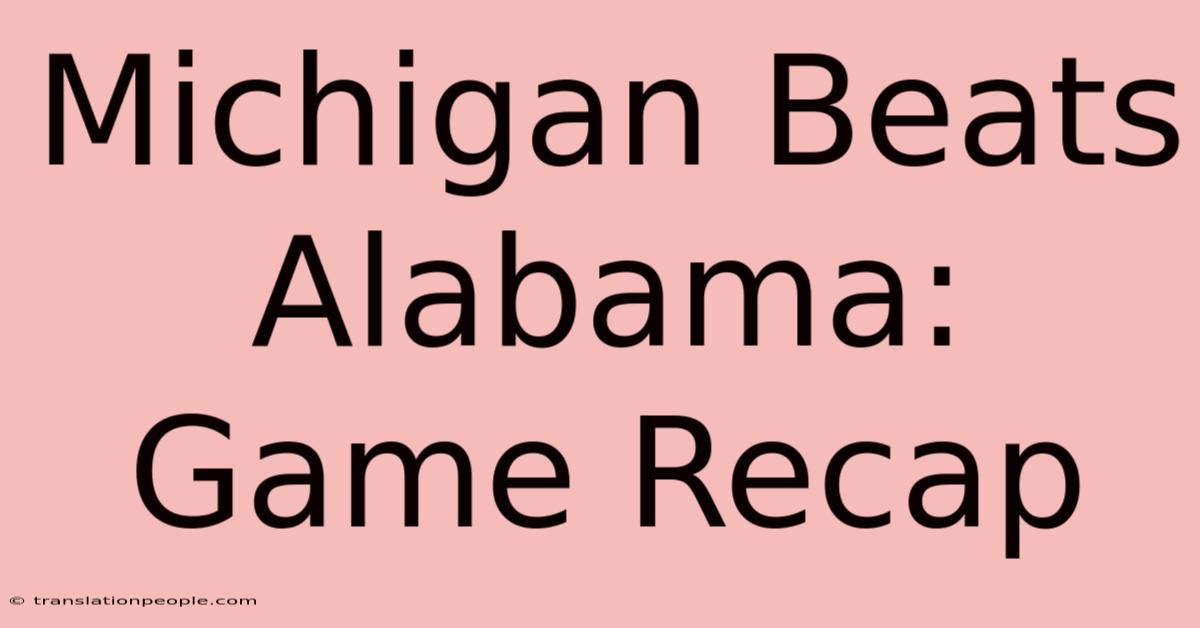 Michigan Beats Alabama: Game Recap