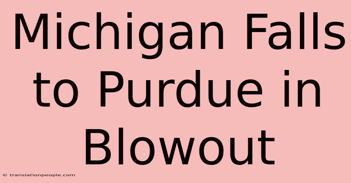 Michigan Falls To Purdue In Blowout