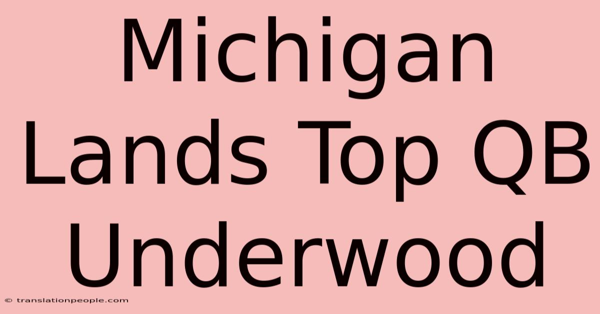 Michigan Lands Top QB Underwood