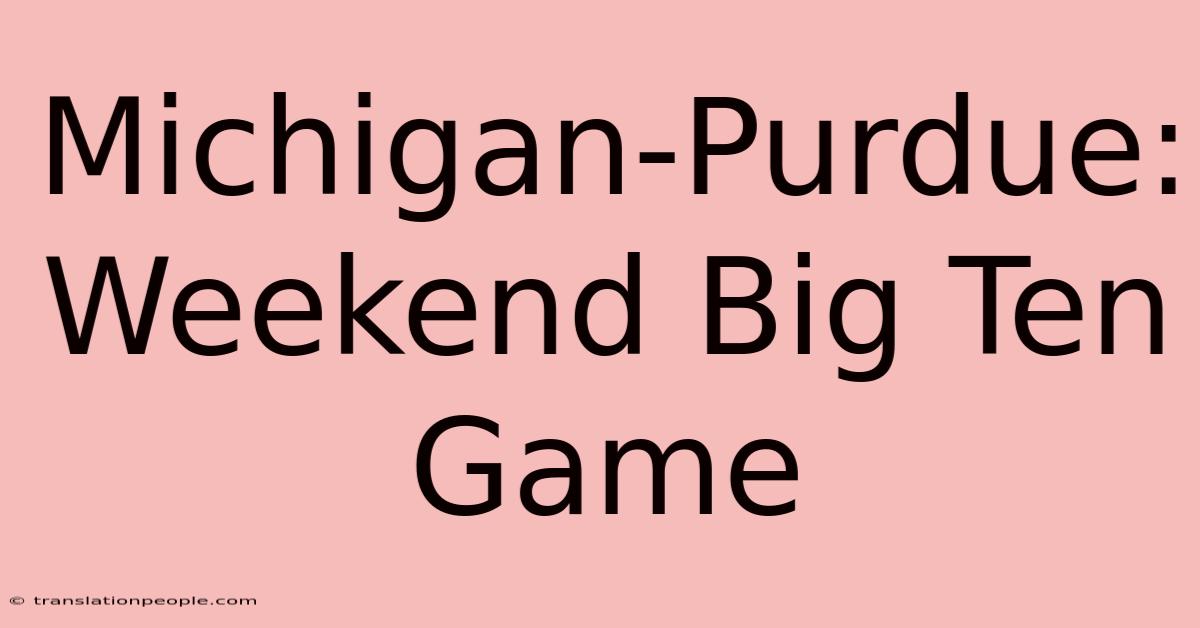 Michigan-Purdue: Weekend Big Ten Game