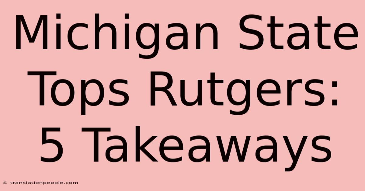 Michigan State Tops Rutgers: 5 Takeaways