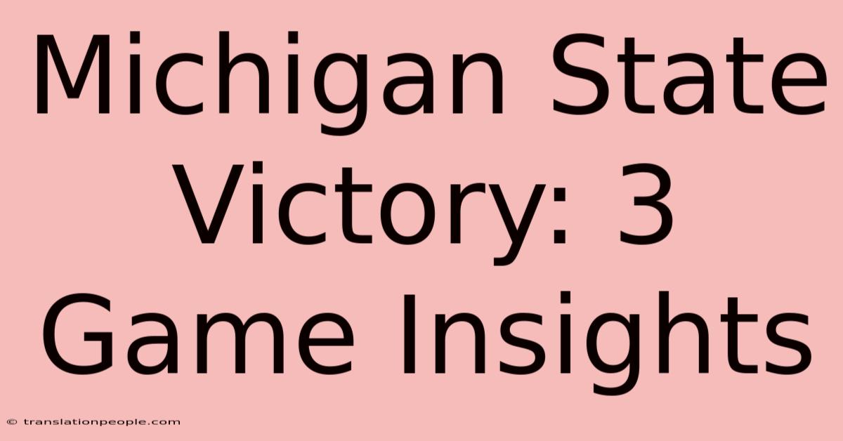 Michigan State Victory: 3 Game Insights