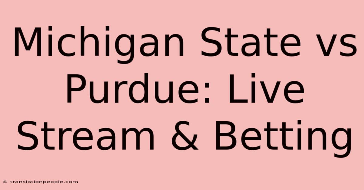 Michigan State Vs Purdue: Live Stream & Betting