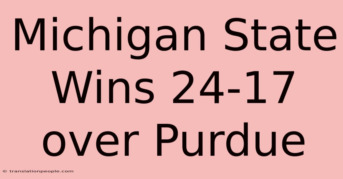 Michigan State Wins 24-17 Over Purdue