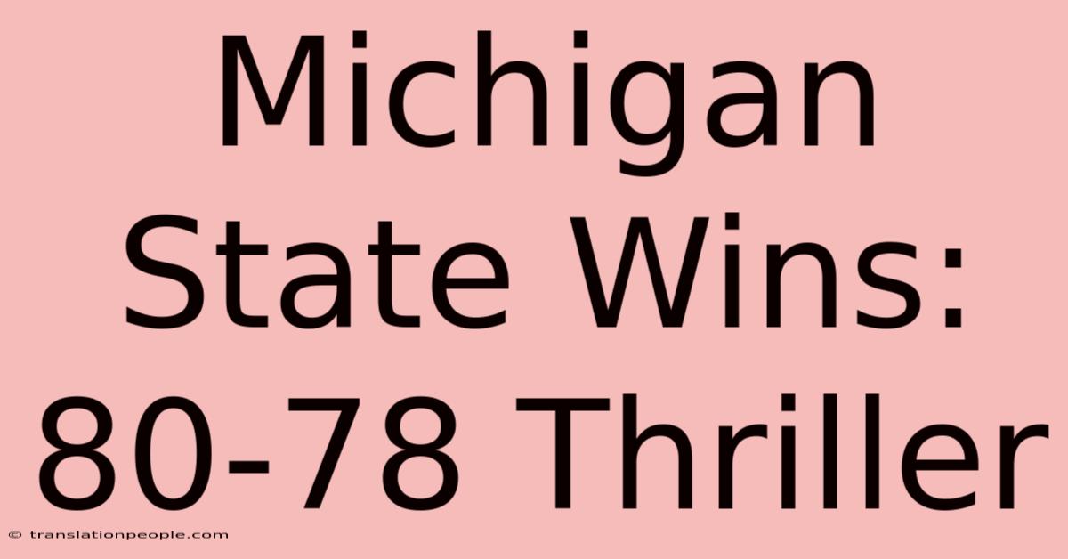 Michigan State Wins: 80-78 Thriller