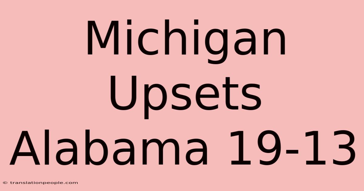 Michigan Upsets Alabama 19-13