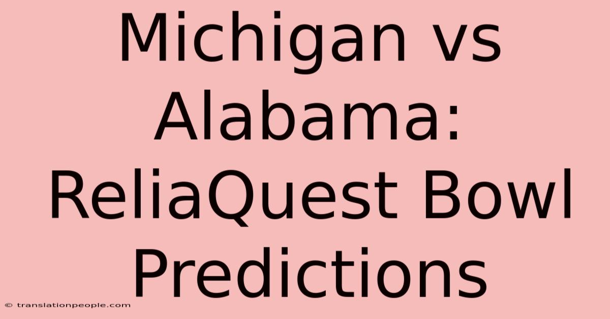 Michigan Vs Alabama: ReliaQuest Bowl Predictions