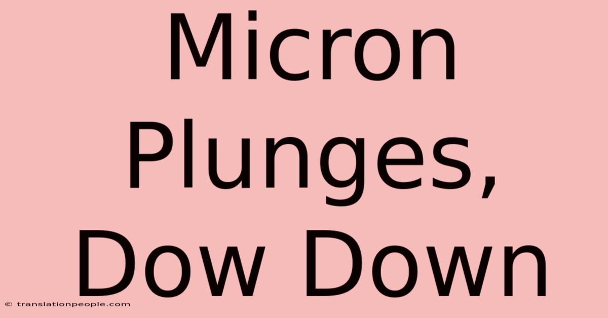 Micron Plunges, Dow Down