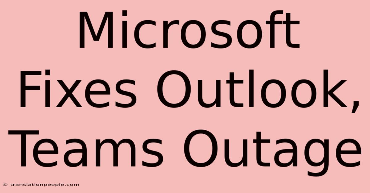 Microsoft Fixes Outlook, Teams Outage