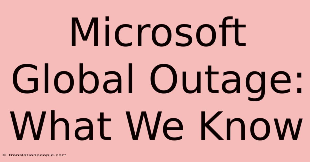 Microsoft Global Outage: What We Know