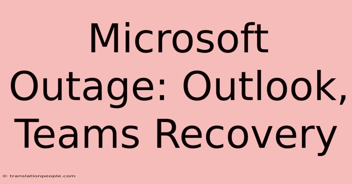 Microsoft Outage: Outlook, Teams Recovery