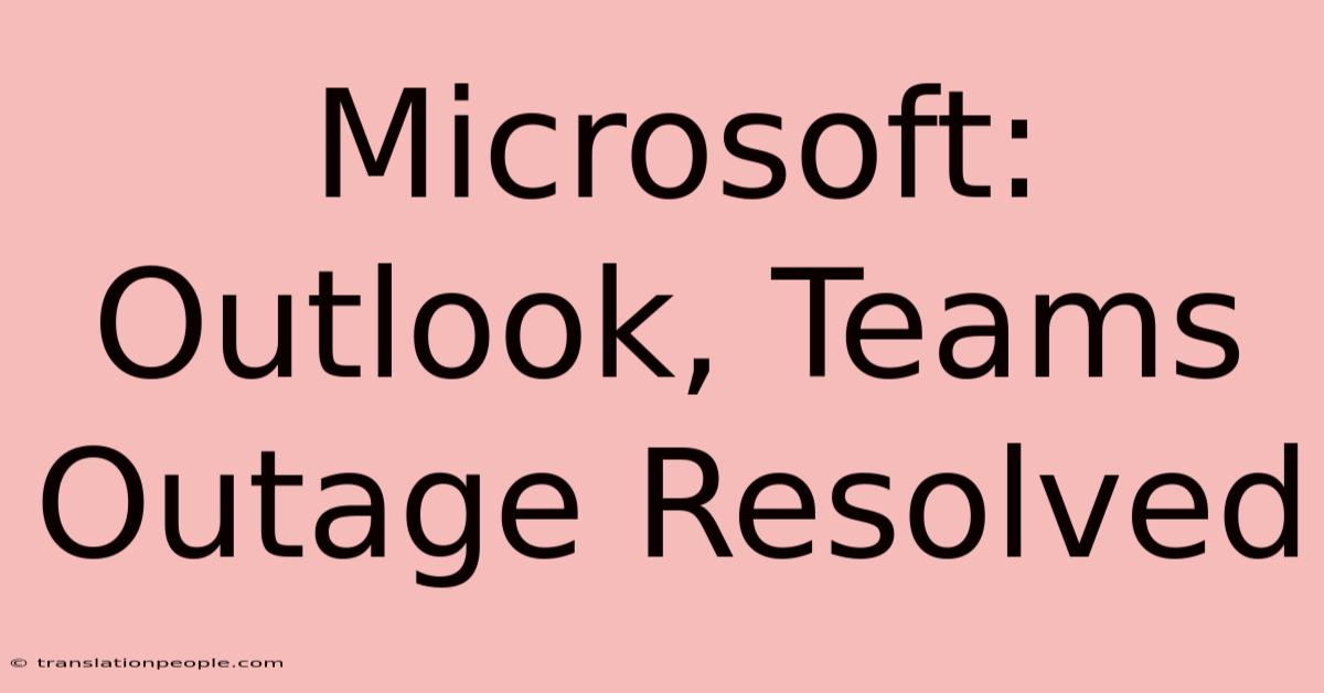 Microsoft: Outlook, Teams Outage Resolved