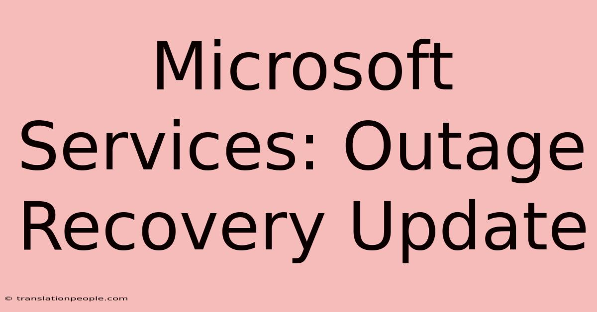 Microsoft Services: Outage Recovery Update