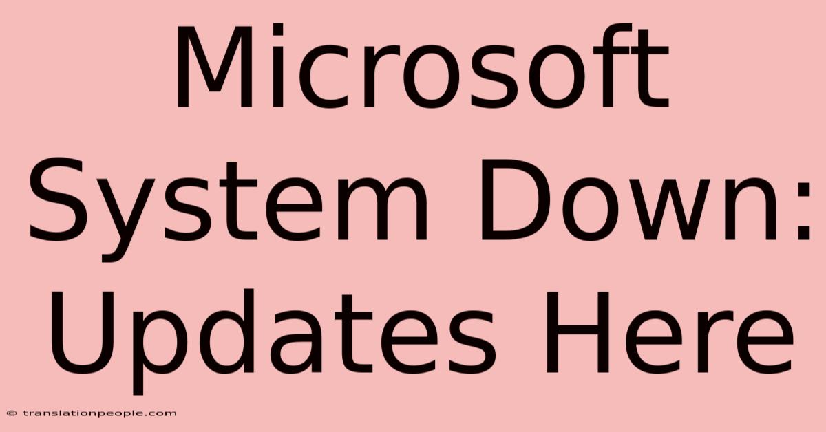 Microsoft System Down: Updates Here