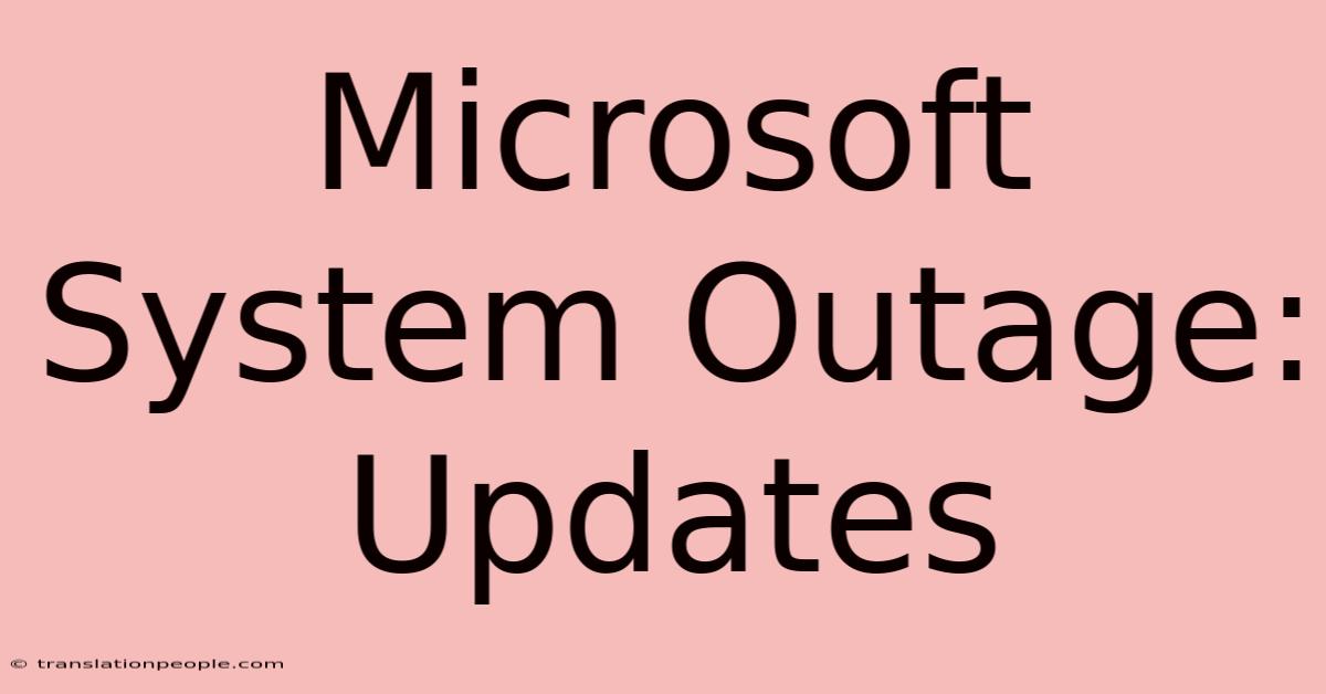 Microsoft System Outage: Updates