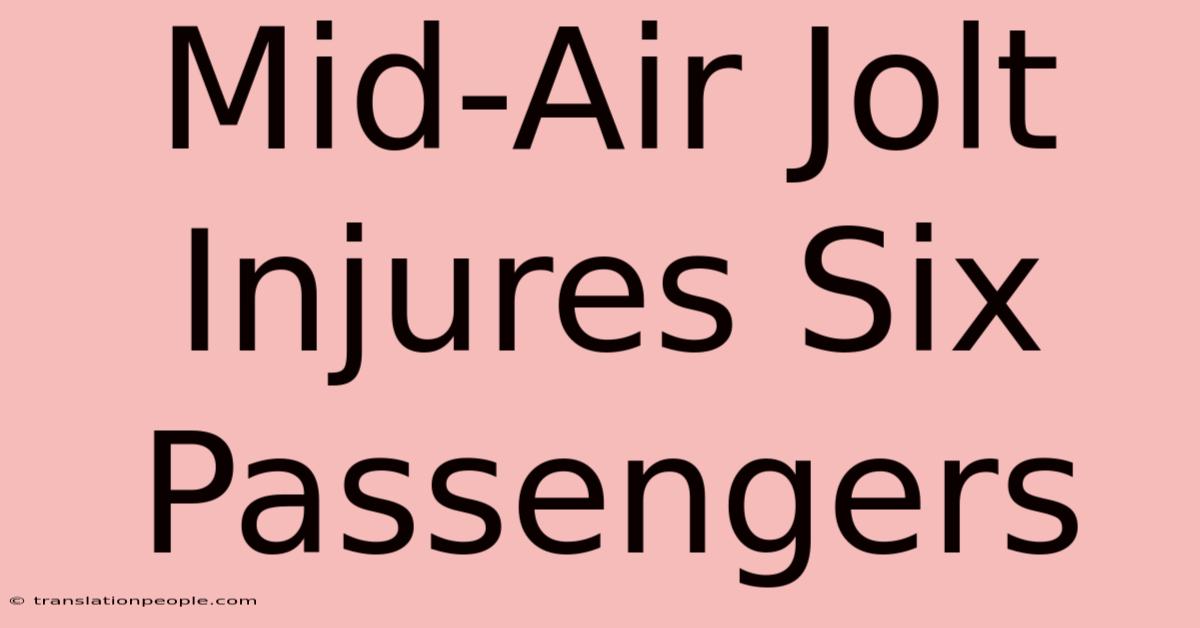 Mid-Air Jolt Injures Six Passengers