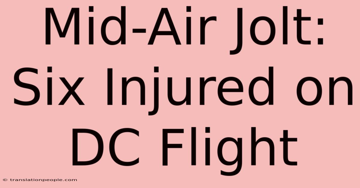 Mid-Air Jolt: Six Injured On DC Flight