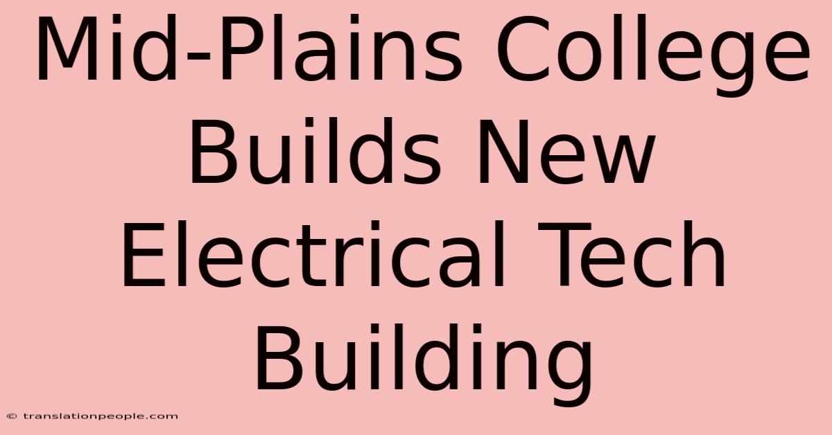 Mid-Plains College Builds New Electrical Tech Building