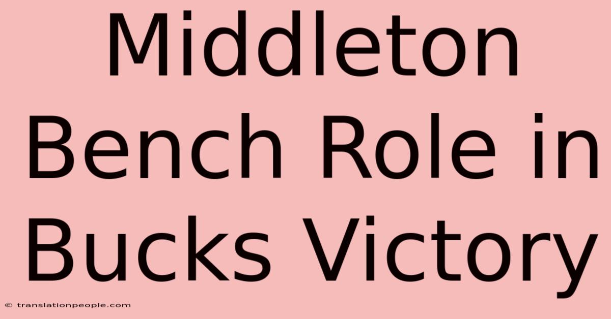 Middleton Bench Role In Bucks Victory