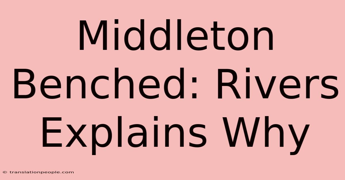 Middleton Benched: Rivers Explains Why