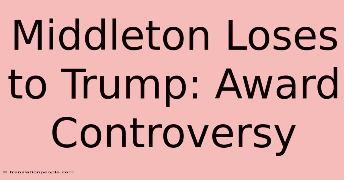 Middleton Loses To Trump: Award Controversy