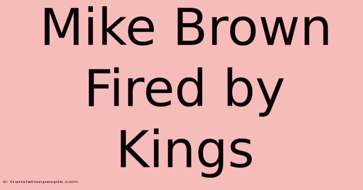 Mike Brown Fired By Kings