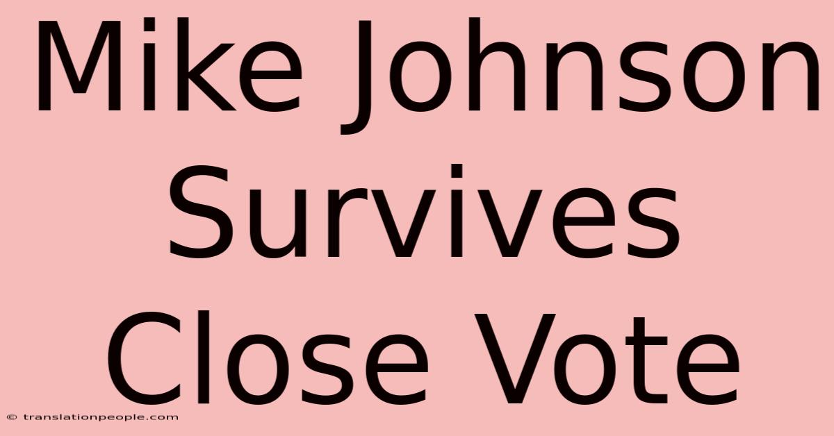 Mike Johnson Survives Close Vote