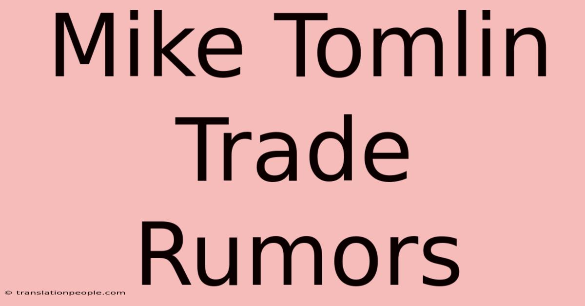 Mike Tomlin Trade Rumors