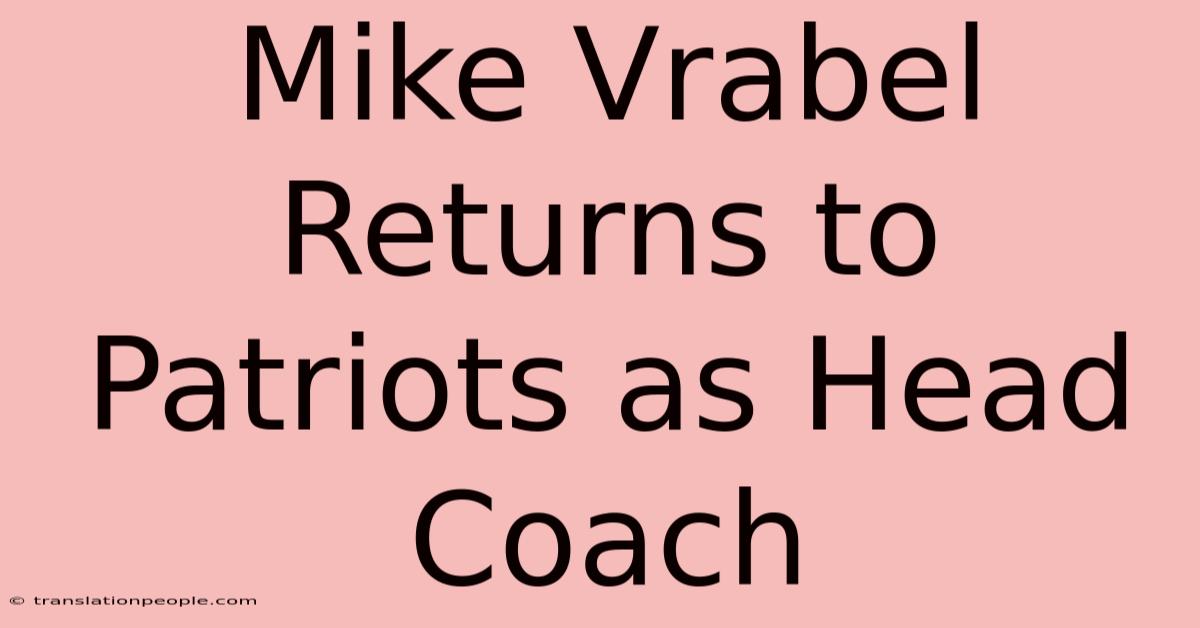 Mike Vrabel Returns To Patriots As Head Coach