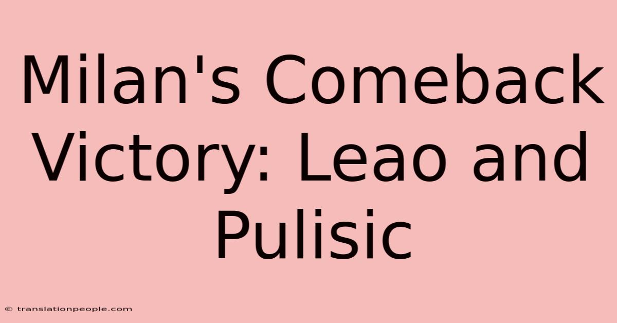 Milan's Comeback Victory: Leao And Pulisic