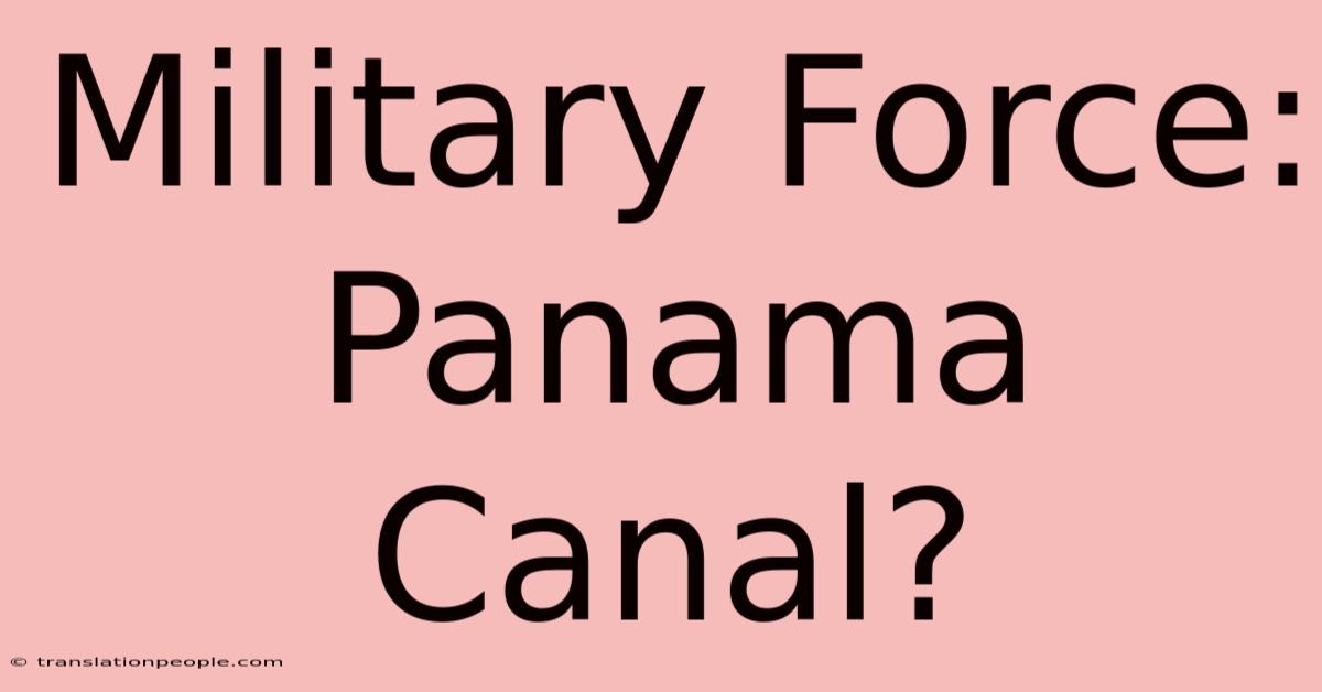 Military Force: Panama Canal?