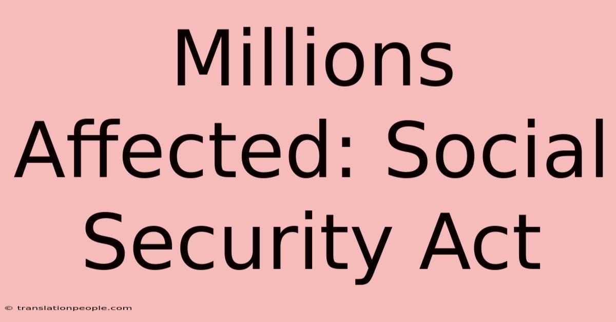 Millions Affected: Social Security Act