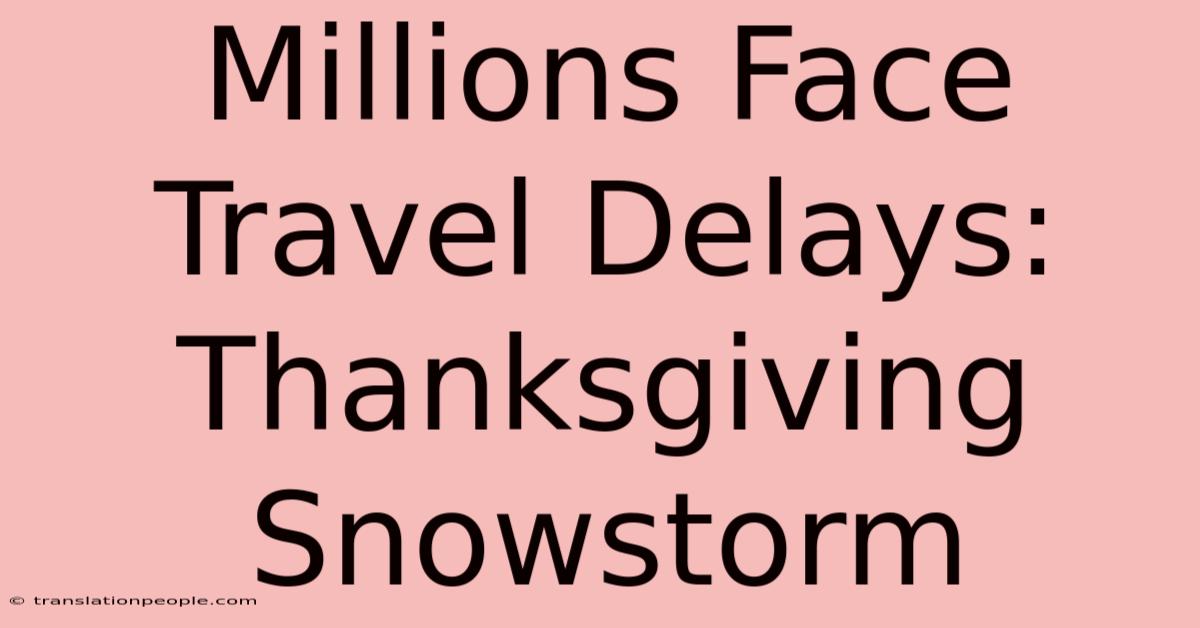 Millions Face Travel Delays: Thanksgiving Snowstorm