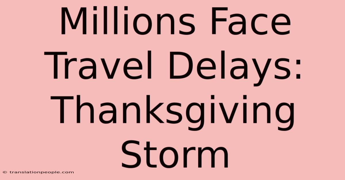 Millions Face Travel Delays: Thanksgiving Storm