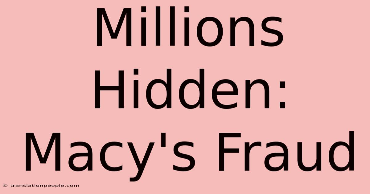 Millions Hidden: Macy's Fraud