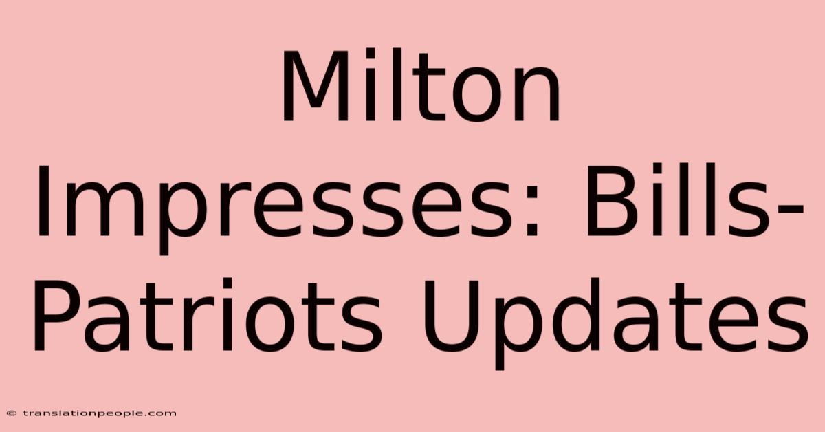 Milton Impresses: Bills-Patriots Updates