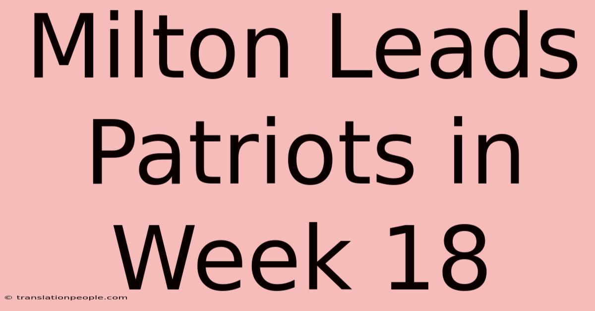 Milton Leads Patriots In Week 18