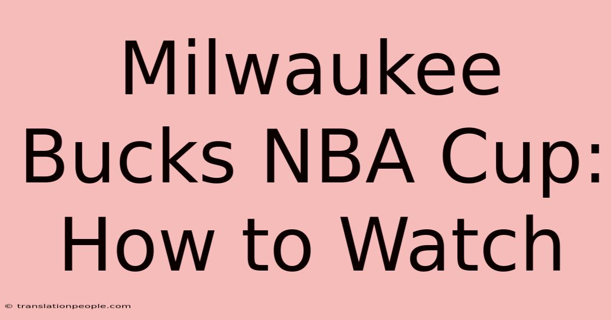 Milwaukee Bucks NBA Cup: How To Watch