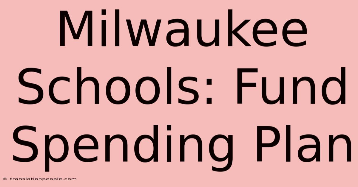 Milwaukee Schools: Fund Spending Plan